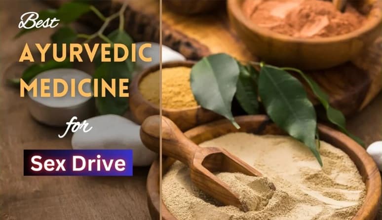 Best Ayurvedic Medicine for Sex Drive , Medicine for good sex